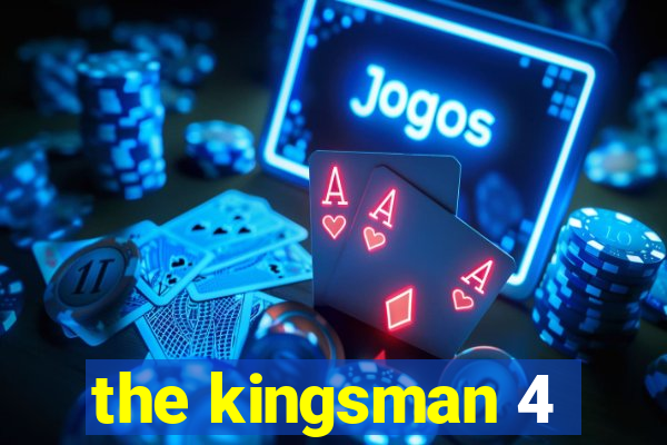 the kingsman 4